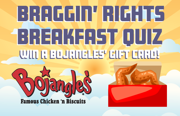 Win a Bojangles’ Gift Card on Braggin’ Rights!