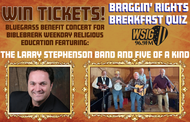 Win Tickets to the Bluegrass Benefit Concert for BibleBreak Weekday Religious Education featuring The Larry Stephenson Band and Five of a Kind! Win Tickets to the Bluegrass Benefit Concert for BibleBreak Weekday Religious Education featuring The Larry Stephenson Band and Five of a Kind!