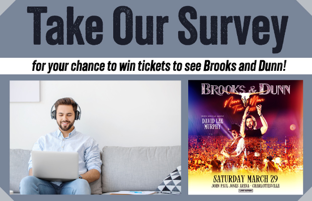 Take Our Music Survey for the Chance to Win Brooks and Dunn Tickets! Take Our Music Survey for the Chance to Win Brooks and Dunn Tickets!