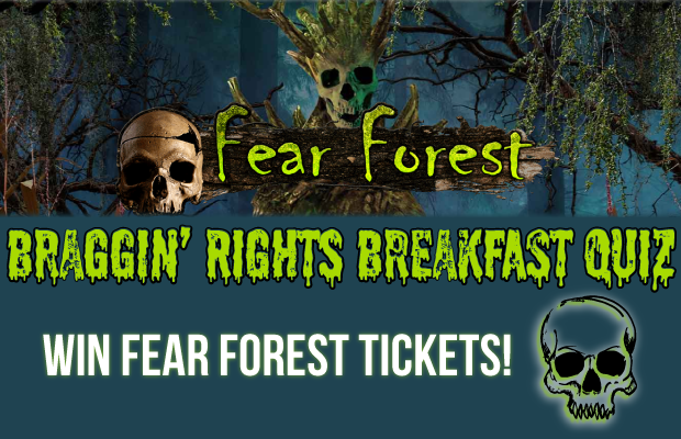 Braggin’ Rights SCARY Breakfast Quiz: Win Fear Forest Tickets!